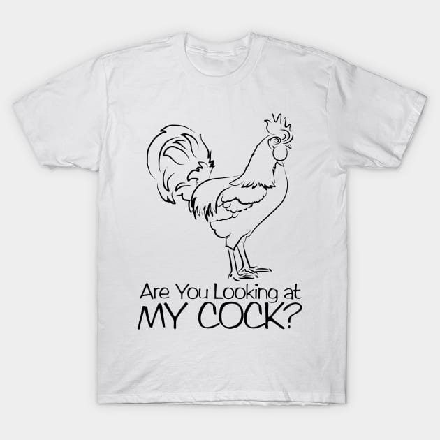 Are You Looking at My Cock? T-Shirt by The Lucid Frog